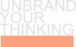 unbrand your thinking